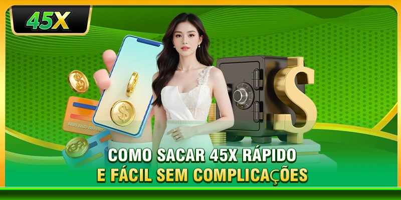 Como sacar 45X rápido e fácil sem complicações