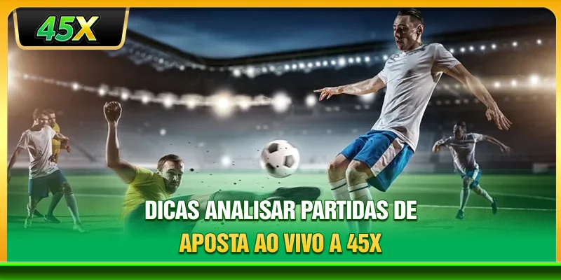 Dicas analisar partidas de aposta ao vivo a 45X