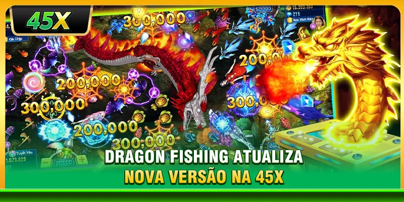 Dragon fishing atualiza nova versão na 45X