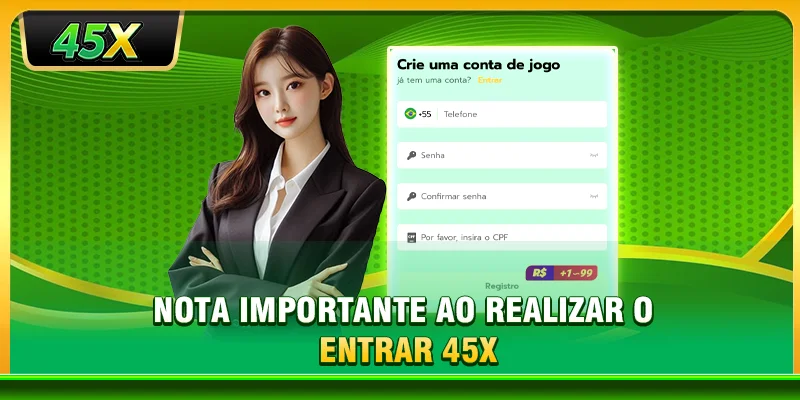 Nota importante ao realizar o entrar 45X