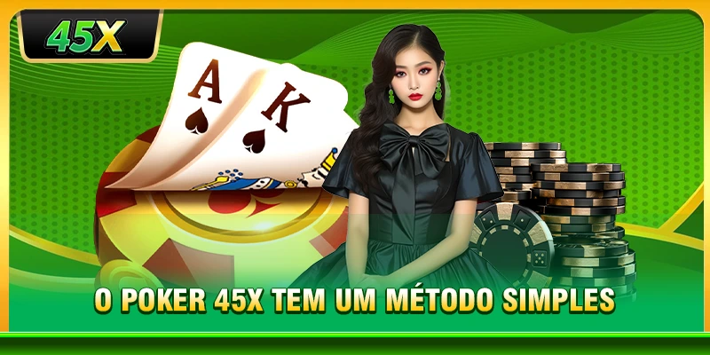 O Poker 45X tem um método simples