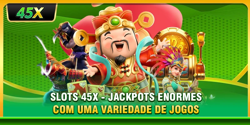 Slots 45X - Jackpots enormes com uma variedade de jogos