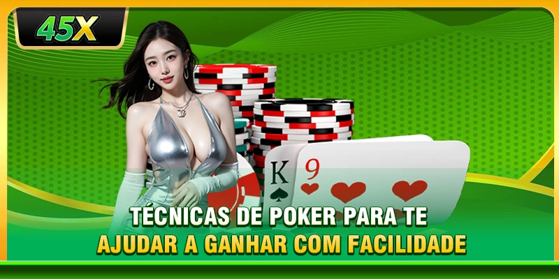 Técnicas de Poker para te ajudar a ganhar com facilidade
