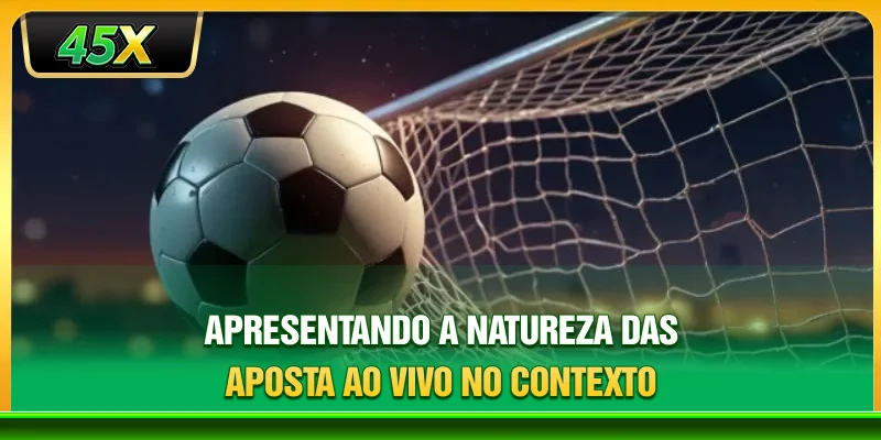 Apresentando a natureza das aposta ao vivo no contexto