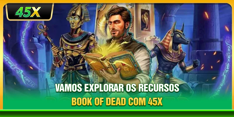 Vamos explorar os recursos Book of Dead com 45X