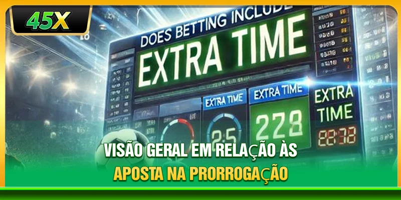 Visão geral em relação às aposta na prorrogação